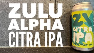 Zulu Alpha Citra Hazy IPA By Zulu Alpha Brewing Company | British Craft Beer Review