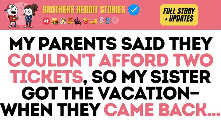 My parents said they couldn't afford two tickets, so my sister got the vacation—when they came back.