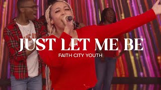 Faith City Youth: Just Let Me Be