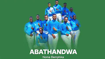 Abathandwa - Noma Bemphika (Official Audio)