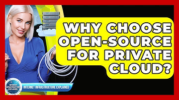 Why Choose Open-source For Private Cloud? - Internet Infrastructure Explained