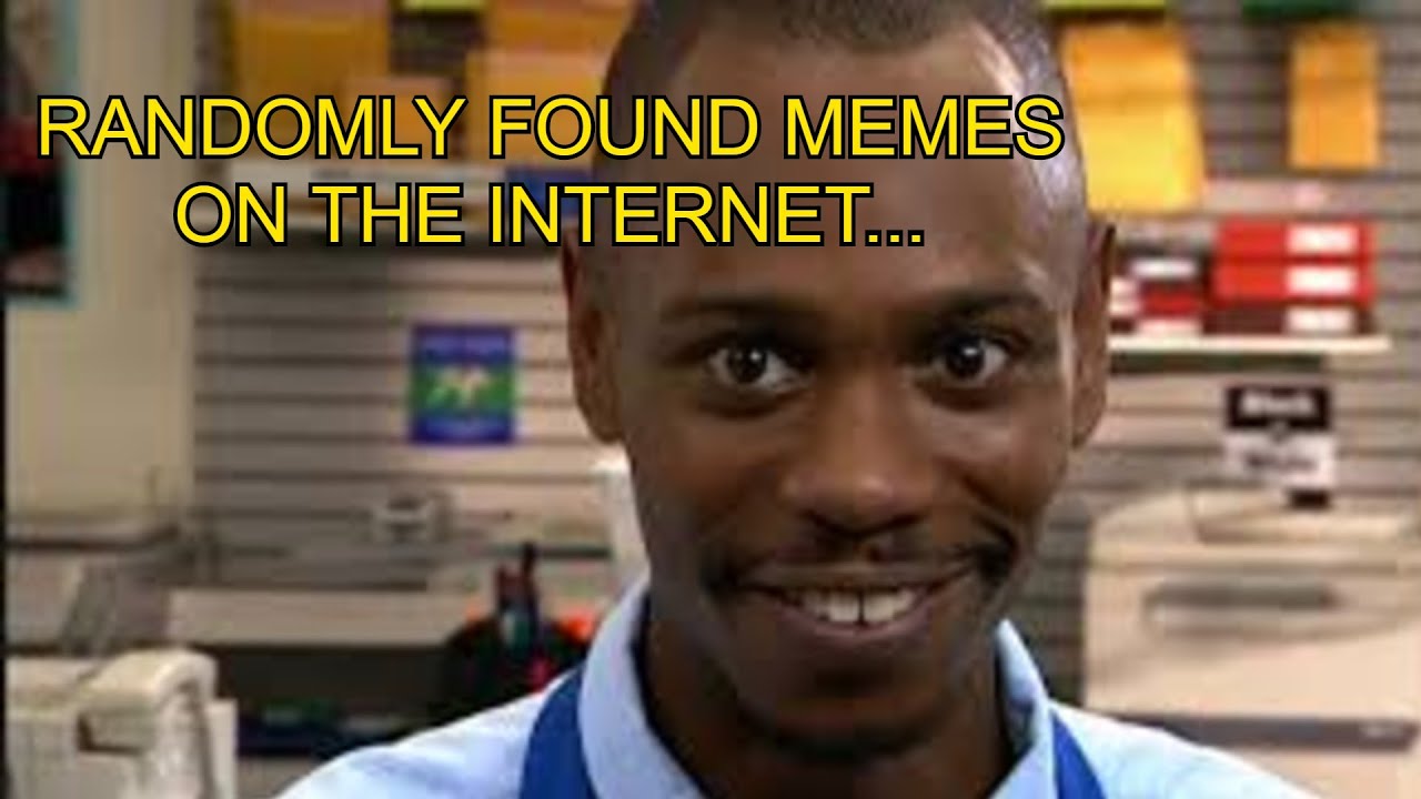 memes that i randomly found on the YouTube