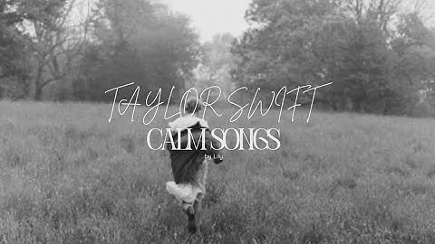 Taylor Swift ✮⋆˙ - Calm songs playlist