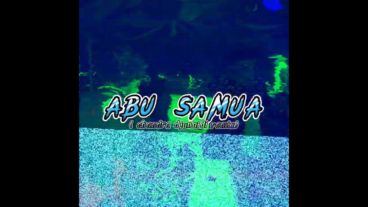 ABU SAMUA - FVNKY MIX ( CHANDRA DJUNAIDI RMX) NEW 2022.!!!