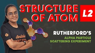 STRUCTURE OF ATOM Class 11 Chemistry - L2 | Rutherford Alpha Particle Scattering Experiment | NEET