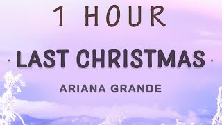 [ 1 HOUR ] Ariana Grande - Last Christmas (Lyrics)  Last Christmas I gave you my heart