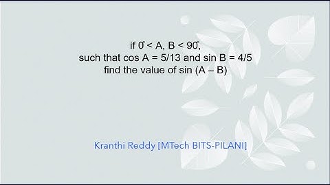 If 0 degree LT A, B LT 90°, such that cos A =5/13 and sin B = 4/5 find the value of sin (A - B)