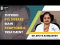 Signs of Thyroid Eye Disease, Graves Disease &amp; Treatment - Dr. Divya Sundaresh | Doctors&#39; Circle