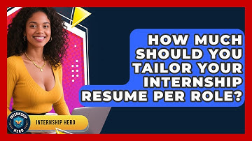 How Much Should You Tailor Your Internship Resume Per Role? - Internship Hero