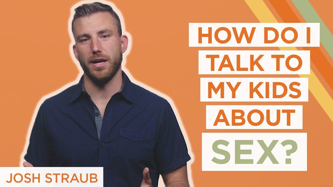 How Do I Talk to My Children About Sex? Josh Straub pic