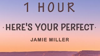 [ 1 HOUR ] Jamie Miller - Here's Your Perfect (Lyrics)  I'm the first to say that I'm not perfect