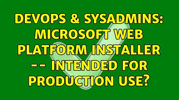 DevOps & SysAdmins: Microsoft Web Platform Installer -- Intended for production use?