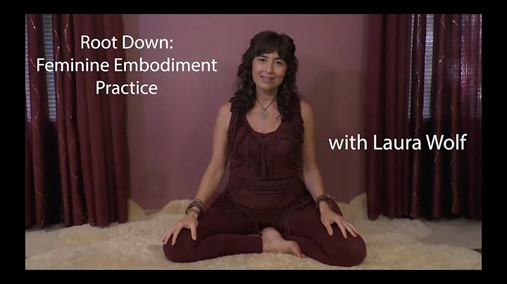 Root Down: Feminine Embodiment Practice with Laura...