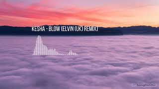 Ke$ha - Blow (Elvin (UK) Remix)