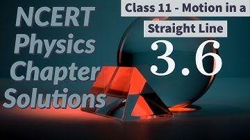 3.6 NCERT - Physics - Class 11 - Motion in a Straight Line - Solution