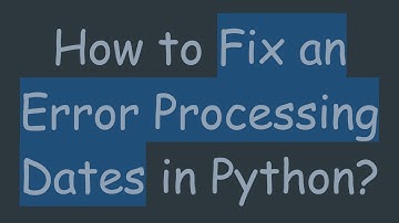 How to Fix an Error Processing Dates in Python?