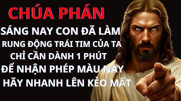 CHÚA PHÁN: SÁNG NAY CON ĐÃ LÀM RUNG ĐỘNG TRÁI TIM CỦA TA CHỈ CẦN DÀNH 1 PHÚT ĐỂ NHẬN PHÉP MÀU NÀY