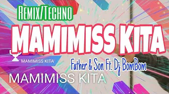 MAMIMISS KITA REMIX | TECHNO |Father & Son Ft. Dj BomBom MAMIMISS KITA REMIX | TECHNO |Father & Son Ft. Dj BomBom