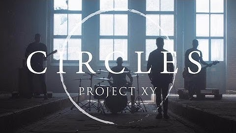 PROJECT XY - Circles (Official Video)