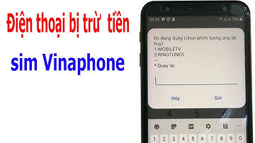 Kiểm tra điện thoại bị trừ tiền mạng Vinaphone