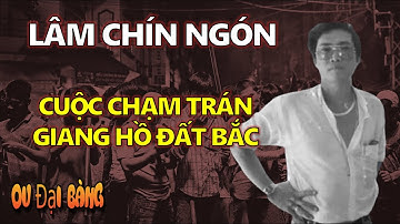 Lâm Chín Ngón & Cuộc chạm trán để đời với Giang Hồ Đất Bắc