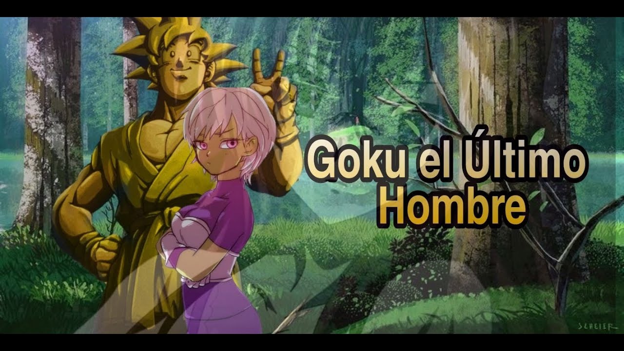 GOKU EL ULTIMO HOMBRE CAP 6 AL 10 !!TEMPORADA 2 CAP 1 Y 2)¡¡HAREM  Y (FINAL)