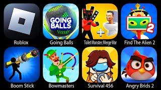 Going Balls,Roblox,Toilet Monster;Merge War,find The Alien 2,Boom Stick,Bowmasters,Survival 456