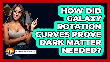 How Did Galaxy Rotation Curves Prove Dark Matter Needed? - The Documentary Reel