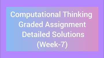 Computational Thinking Graded Detailed Solutions (Week -7)