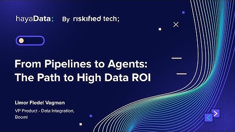 From Pipelines to Agents: The Path to High Data ROI - Limor Fledel Vagman
