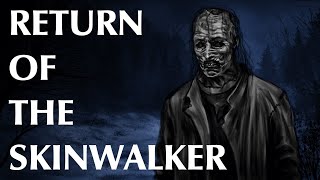 Return of the Skinwalker