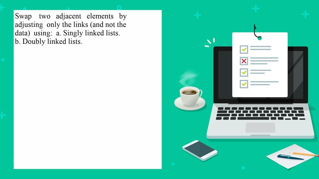 Swap two adjacent elements by adjusting only the links and not the data ...