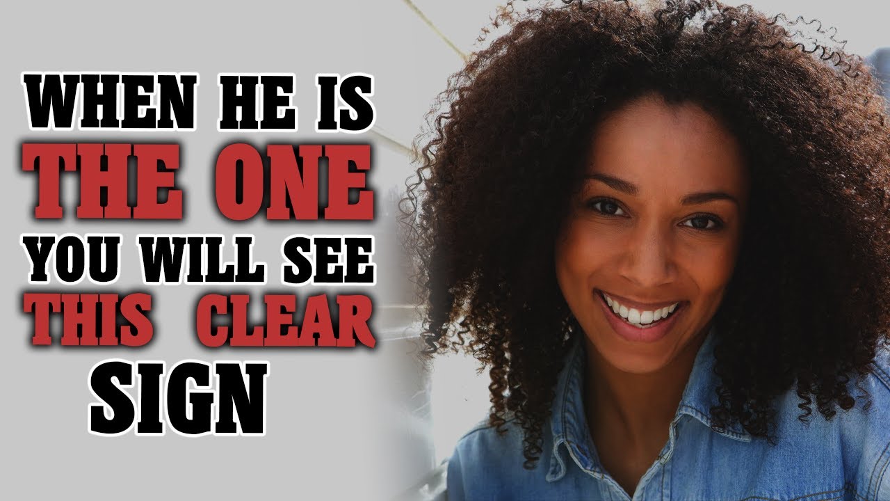 WHEN HE IS THE RIGHT MAN GOD WANTS YOU WILL SEE THIS(DON'T MISS THIS CLEAR SIGNS)