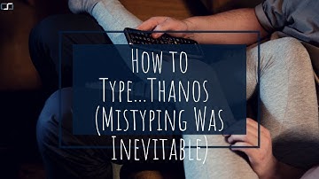 How to type...Thanos | Mistyping was inevitable | CS Joseph