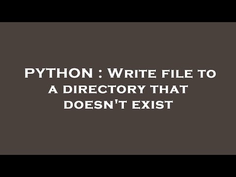 PYTHON : Write file to a directory that doesn't exist