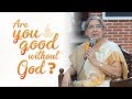 Are you good without God? | Yoga Guru Hansaji
