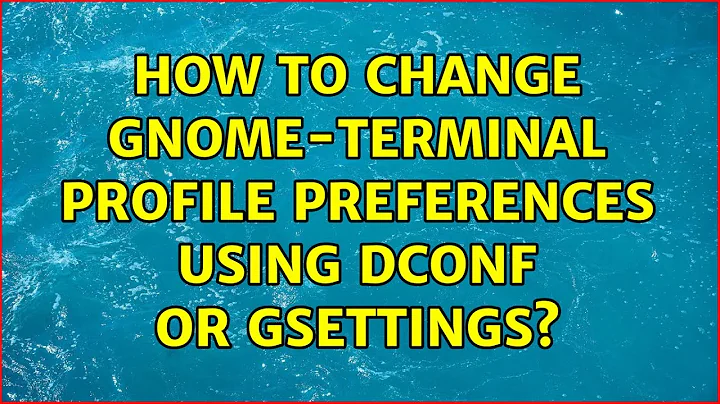 Ubuntu: How to change gnome-terminal profile preferences using dconf or gsettings?