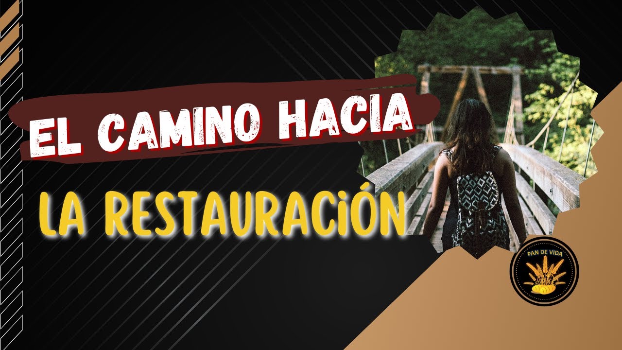 El Camino hacia la Restauración - YouTube