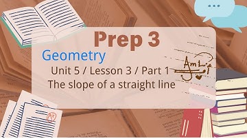 Prep. 3 / Geometry / Lesson 3 / The slope of a straight line / Part 1  / Unit 5 