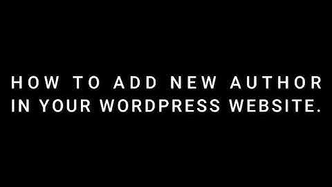 How to add a new author in your WordPress website.