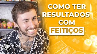 COMO TER RESULTADOS COM FEITIÇOS