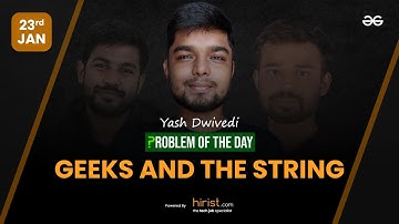 Problem of The Day: 23/01/2023 | Geeks And The String | Yash Dwivedi