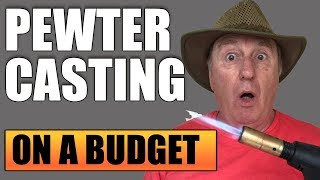 PEWTER CASTING ON A BUDGET