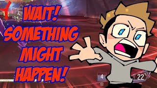 Wait! Something Might Happen!