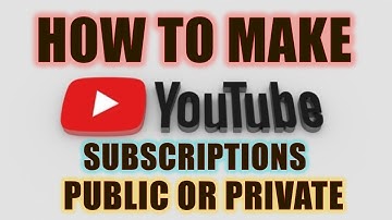 How to Make your channel subscriptions public or private on YouTube