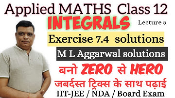 Integrals | class 12 applied maths | exercise7.4 solutions | M L Aggarwal #exam2022-23  #lecture5