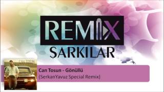 Can Tosun - Gönüllü (SerkanYavuz Special Remix) #RemixŞarkılar