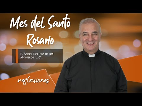 Mes del Santo Rosario - Padre Ángel Espinosa de los Monteros