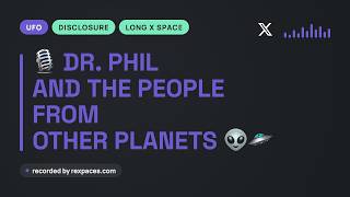 Dr. Phil, Disclosure & the NHI Question: An X Space Deep Dive on Aliens, Demons & the Origin of Man screenshot 5
