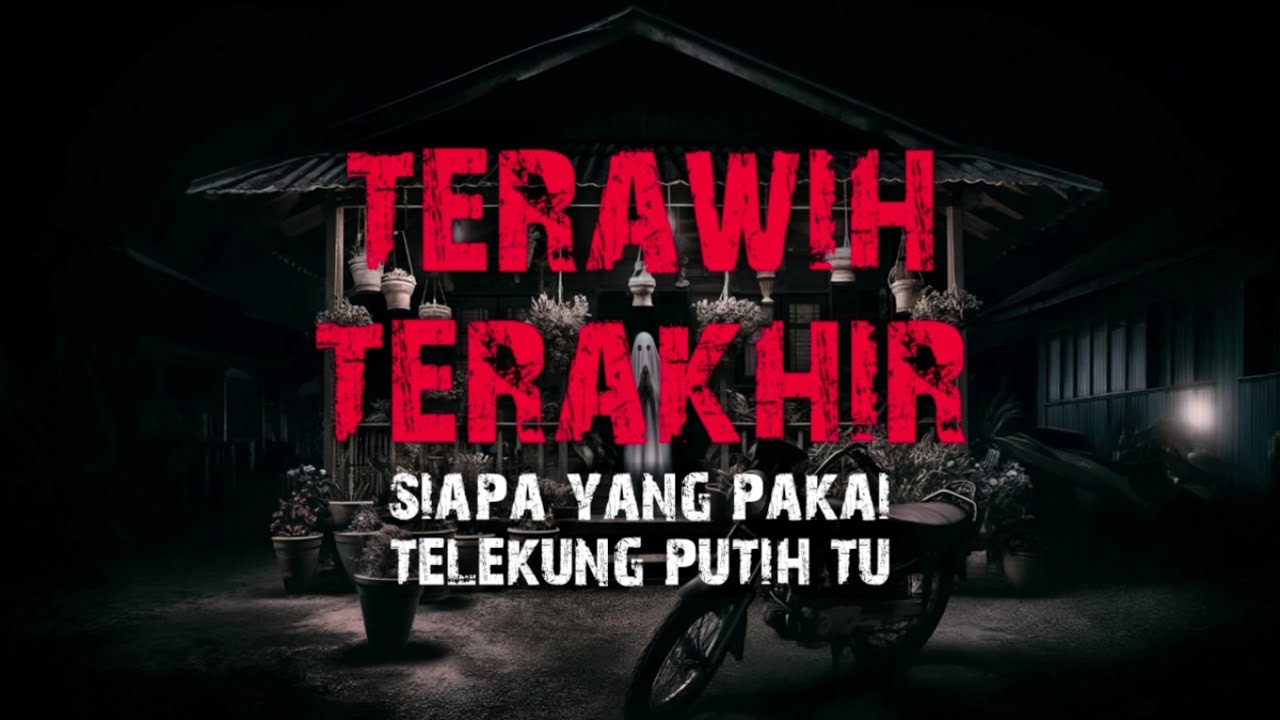 TERAWIH TERAKHIR - JANGAN SIMPAN BENDA NI DALAM RUMAH - MILAH KEMBALI DARI KUBUR